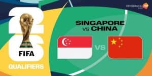 Trung Quốc vs Singapore 26/3 sẽ tiếp tục là trận đấu chặt chẽ